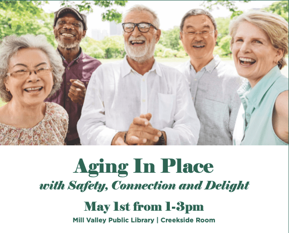 Mt. Tam Community Land Trust and City of Mill Valley Host ‘Aging in Place With Safety, Connect & Delight’ – May 1, 1-3pm, MV Library